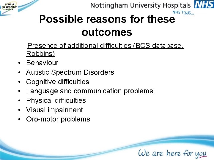 Possible reasons for these outcomes • • Presence of additional difficulties (BCS database, Robbins)