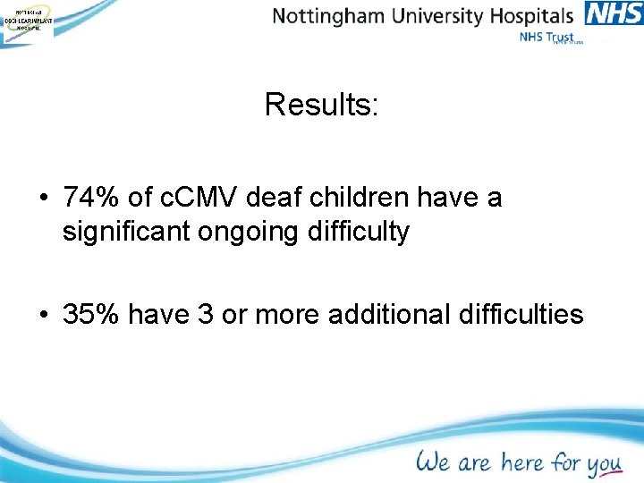 Results: • 74% of c. CMV deaf children have a significant ongoing difficulty •
