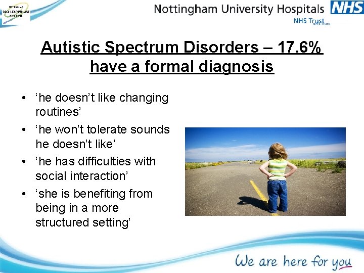 Autistic Spectrum Disorders – 17. 6% have a formal diagnosis • ‘he doesn’t like