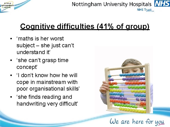 Cognitive difficulties (41% of group) • ‘maths is her worst subject – she just Cognitive difficulties (41% of group) • ‘maths is her worst subject – she just
