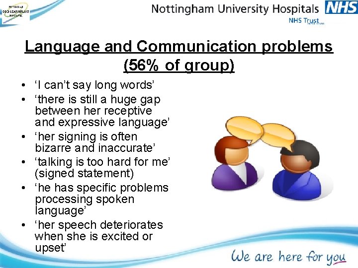 Language and Communication problems (56% of group) • ‘I can’t say long words’ • Language and Communication problems (56% of group) • ‘I can’t say long words’ •