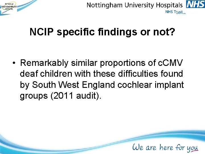 NCIP specific findings or not? • Remarkably similar proportions of c. CMV deaf children NCIP specific findings or not? • Remarkably similar proportions of c. CMV deaf children