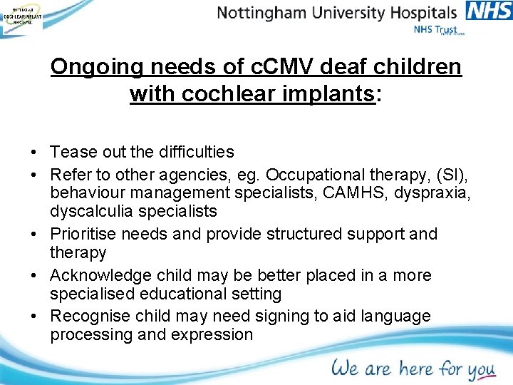 Ongoing needs of c. CMV deaf children with cochlear implants: • Tease out the
