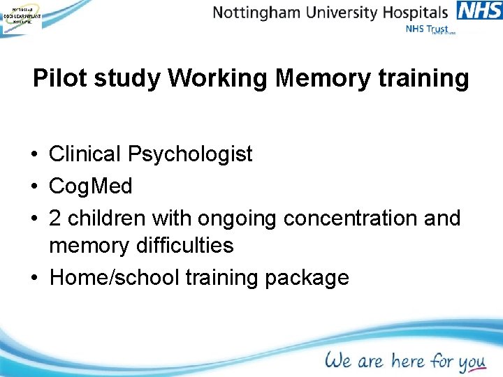 Pilot study Working Memory training • Clinical Psychologist • Cog. Med • 2 children Pilot study Working Memory training • Clinical Psychologist • Cog. Med • 2 children