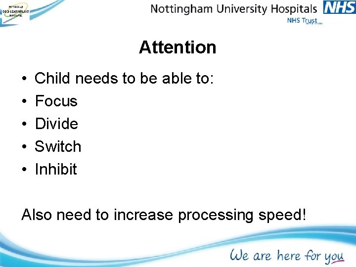 Attention • • • Child needs to be able to: Focus Divide Switch Inhibit Attention • • • Child needs to be able to: Focus Divide Switch Inhibit