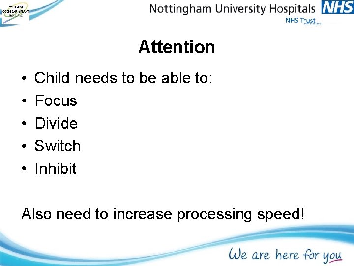 Attention • • • Child needs to be able to: Focus Divide Switch Inhibit