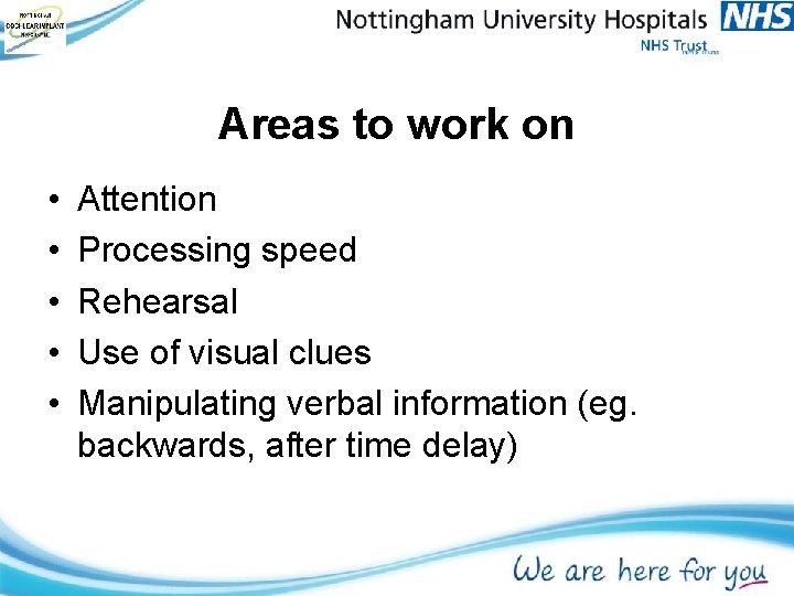Areas to work on • • • Attention Processing speed Rehearsal Use of visual Areas to work on • • • Attention Processing speed Rehearsal Use of visual