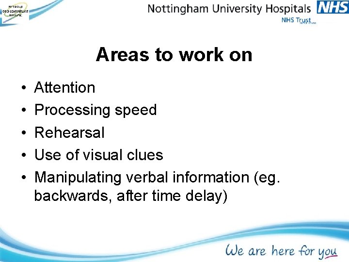 Areas to work on • • • Attention Processing speed Rehearsal Use of visual