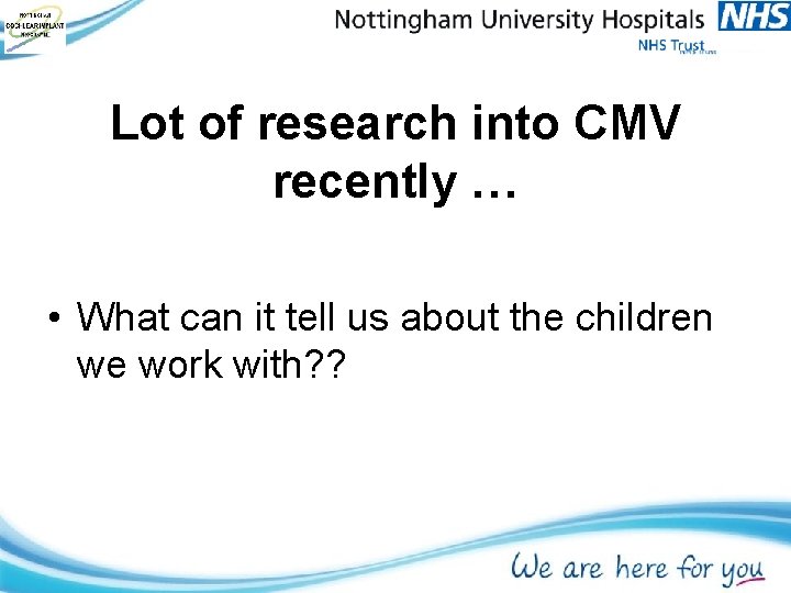 Lot of research into CMV recently … • What can it tell us about