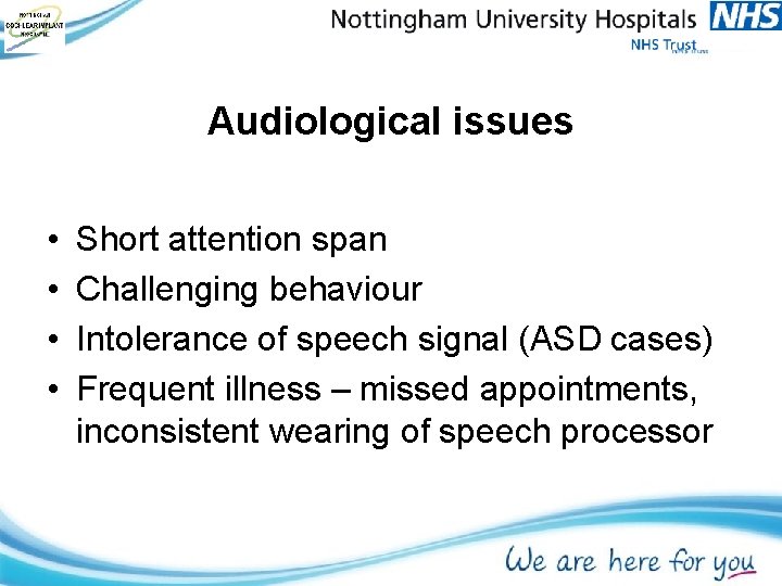 Audiological issues • • Short attention span Challenging behaviour Intolerance of speech signal (ASD