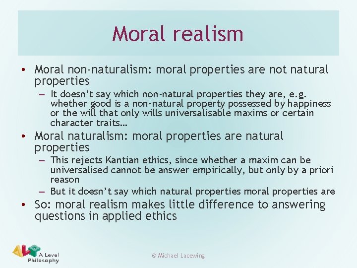 Moral realism • Moral non-naturalism: moral properties are not natural properties – It doesn’t