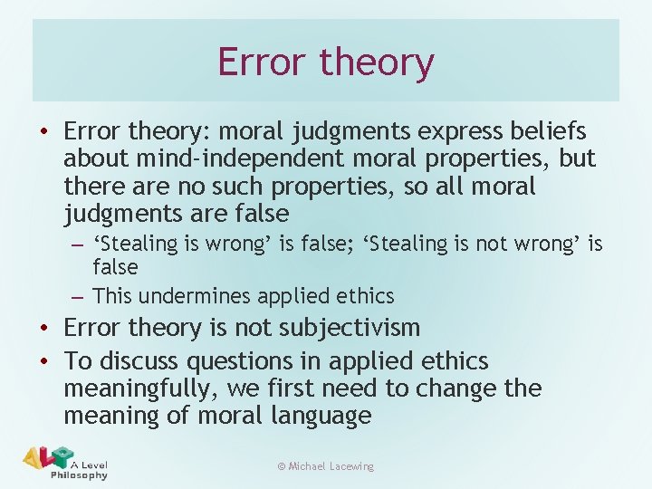 Error theory • Error theory: moral judgments express beliefs about mind-independent moral properties, but