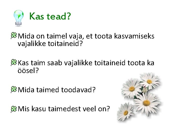 Kas tead? Mida on taimel vaja, et toota kasvamiseks vajalikke toitaineid? Kas taim saab