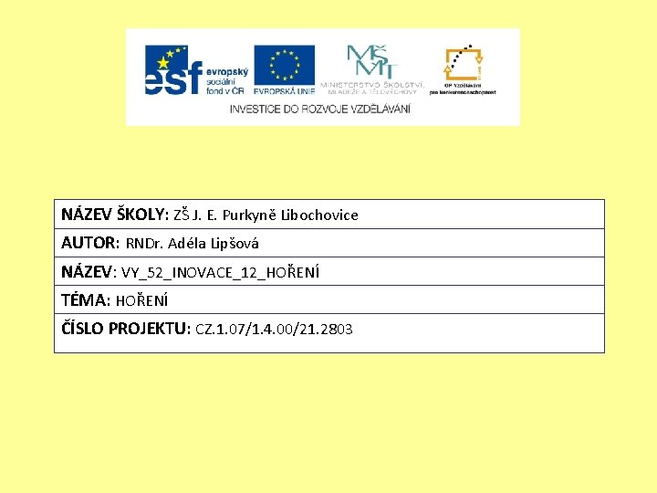 NÁZEV ŠKOLY: ZŠ J. E. Purkyně Libochovice AUTOR: RNDr. Adéla Lipšová NÁZEV: VY_52_INOVACE_12_HOŘENÍ TÉMA: