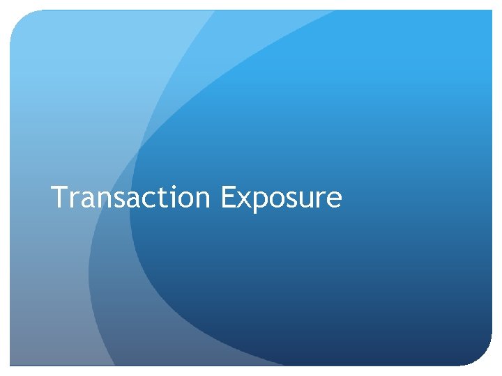 Transaction Exposure 