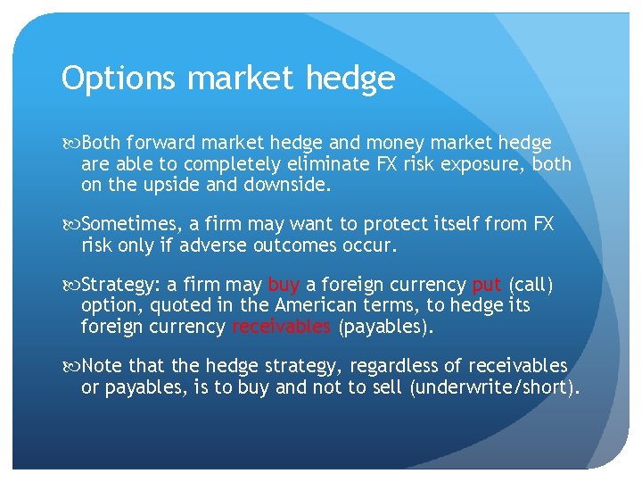 Options market hedge Both forward market hedge and money market hedge are able to