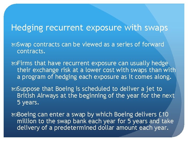 Hedging recurrent exposure with swaps Swap contracts can be viewed as a series of