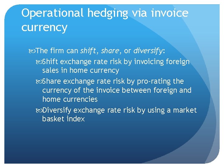 Operational hedging via invoice currency The firm can shift, share, or diversify: Shift exchange