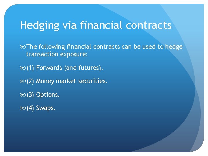 Hedging via financial contracts The following financial contracts can be used to hedge transaction