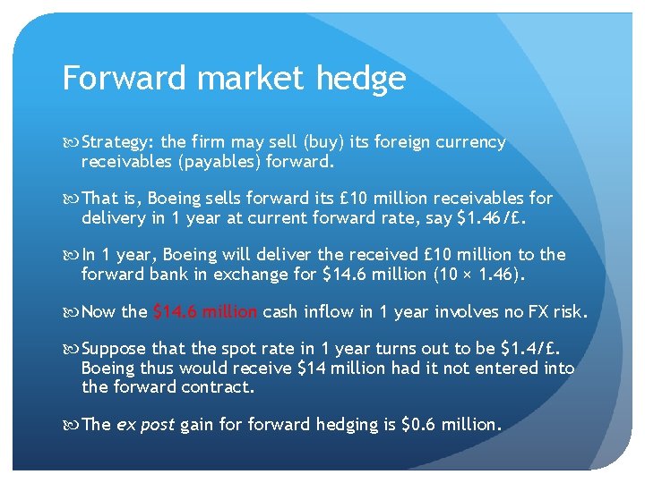 Forward market hedge Strategy: the firm may sell (buy) its foreign currency receivables (payables)