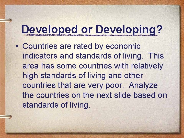 Developed or Developing? • Countries are rated by economic indicators and standards of living.