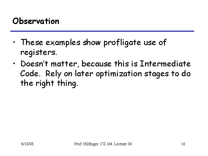 Observation • These examples show profligate use of registers. • Doesn’t matter, because this