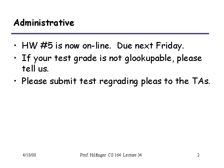 Administrative • HW #5 is now on-line. Due next Friday. • If your test