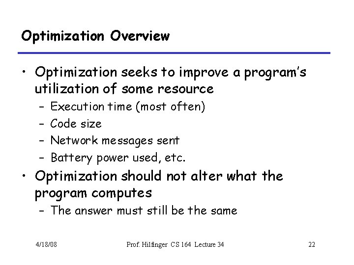Optimization Overview • Optimization seeks to improve a program’s utilization of some resource –