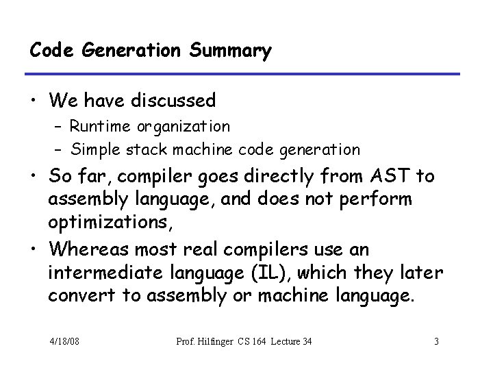 Code Generation Summary • We have discussed – Runtime organization – Simple stack machine