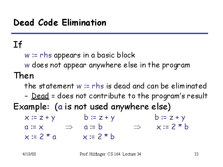 Dead Code Elimination If w : = rhs appears in a basic block w