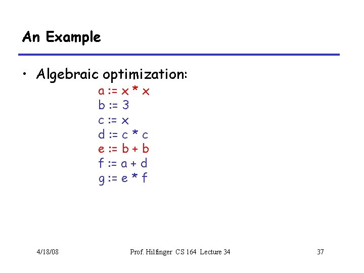 An Example • Algebraic optimization: a : = x * x b : =