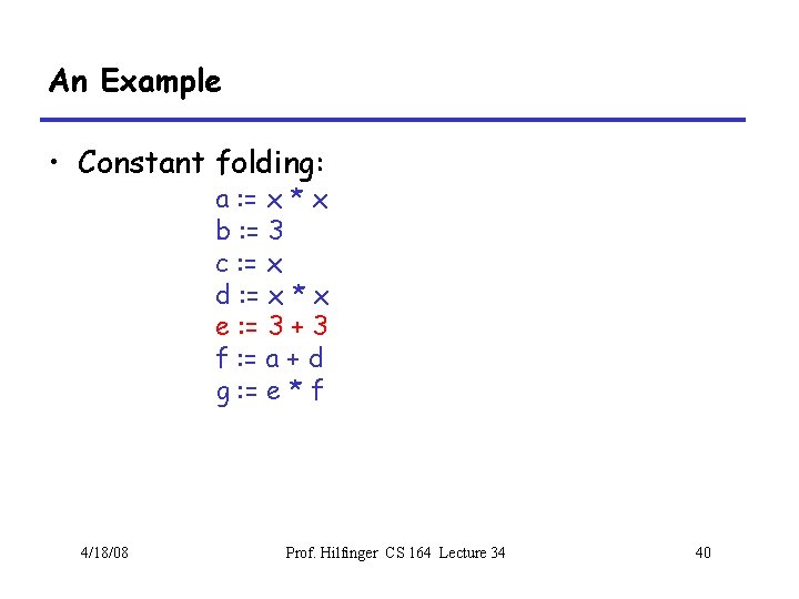 An Example • Constant folding: a : = x * x b : =