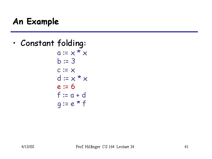 An Example • Constant folding: a : = x * x b : =