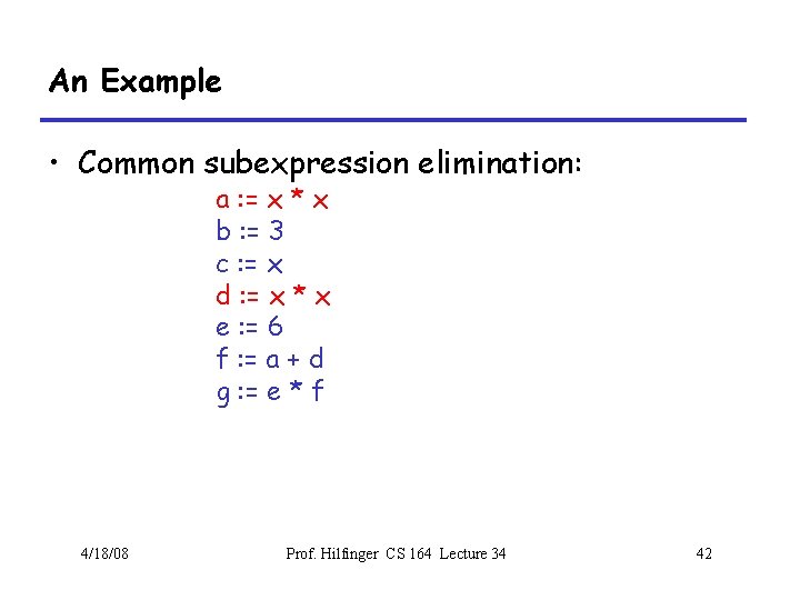An Example • Common subexpression elimination: a : = x * x b :