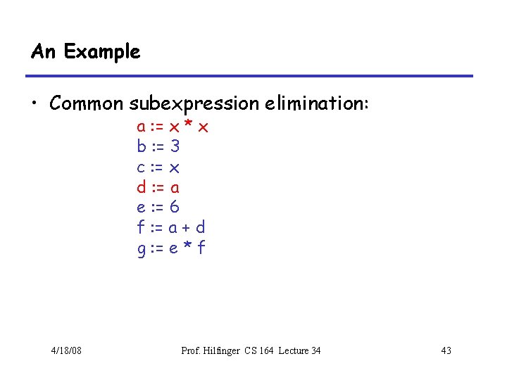 An Example • Common subexpression elimination: a : = x * x b :
