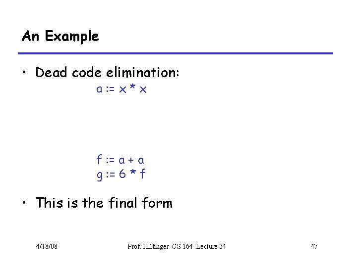 An Example • Dead code elimination: a : = x * x f :