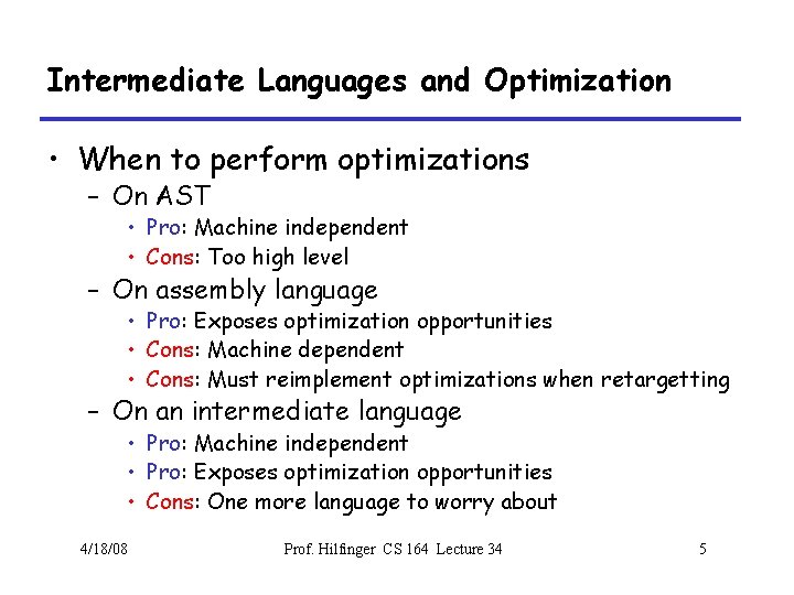 Intermediate Languages and Optimization • When to perform optimizations – On AST • Pro: