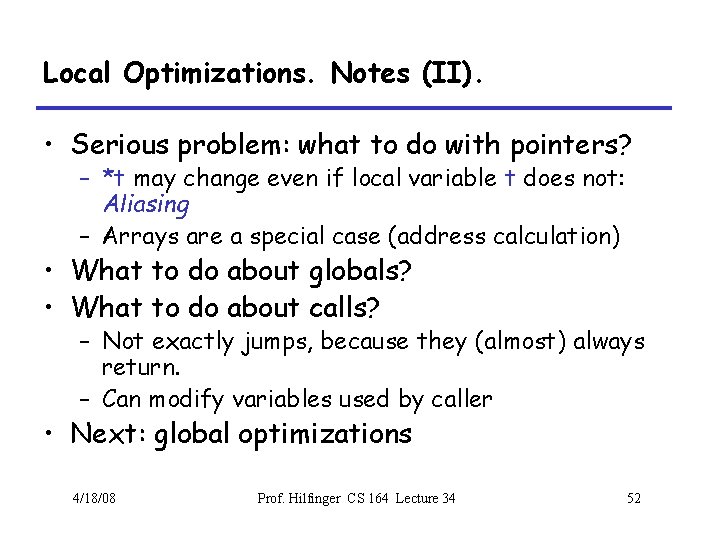 Local Optimizations. Notes (II). • Serious problem: what to do with pointers? – *t
