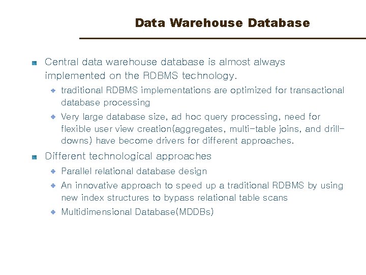 Data Warehouse Database Central data warehouse database is almost always implemented on the RDBMS