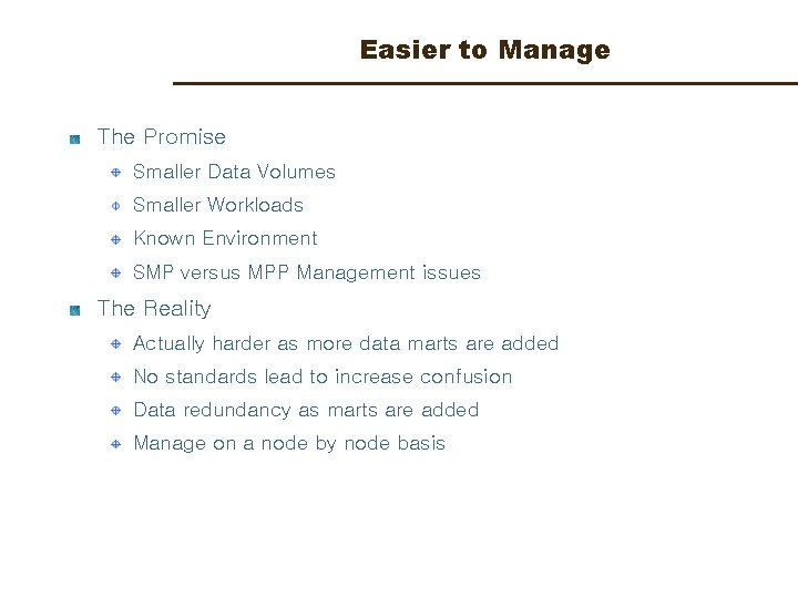 Easier to Manage The Promise Smaller Data Volumes Smaller Workloads Known Environment SMP versus