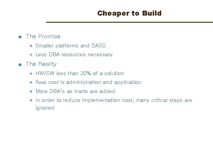 Cheaper to Build The Promise Smaller platforms and DASD Less DBA resources necessary The