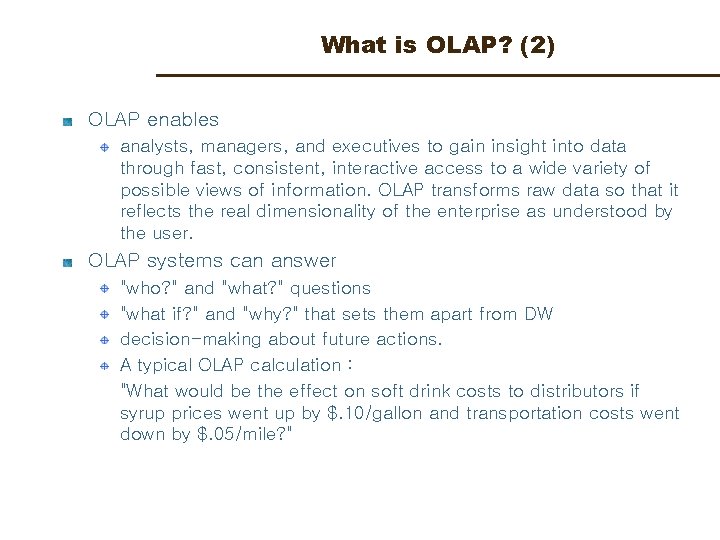 What is OLAP? (2) OLAP enables analysts, managers, and executives to gain insight into