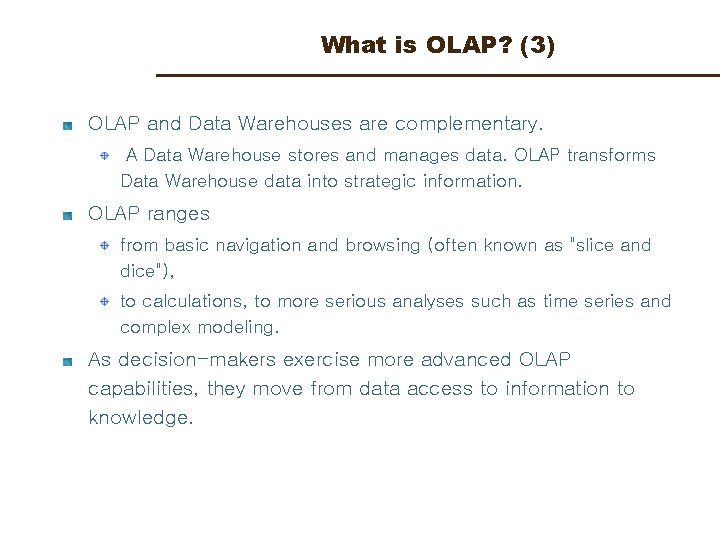 What is OLAP? (3) OLAP and Data Warehouses are complementary. A Data Warehouse stores