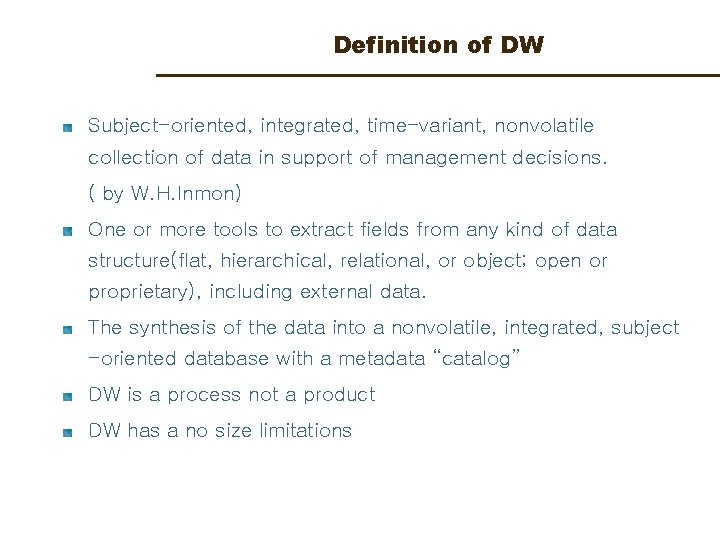 Definition of DW Subject-oriented, integrated, time-variant, nonvolatile collection of data in support of management