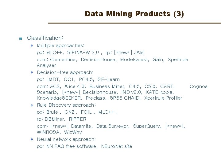 Data Mining Products (3) Classification: Multiple approaches: pd: MLC++, SIPINA-W 2. 0 , rp: