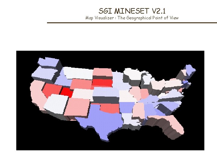 SGI MINESET V 2. 1 Map Visualizer : The Geographical Point of View 