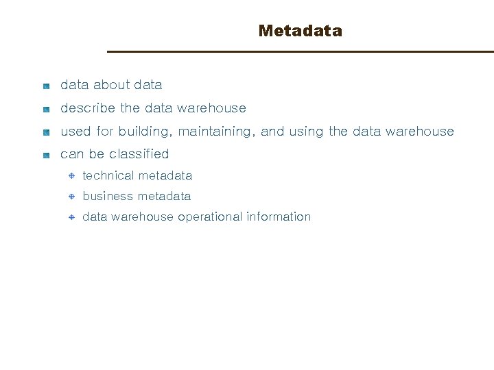 Metadata about data describe the data warehouse used for building, maintaining, and using the