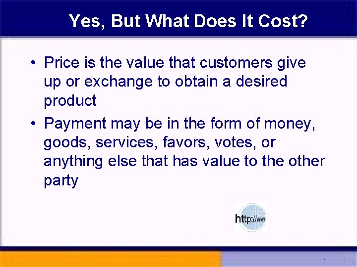Yes, But What Does It Cost? • Price is the value that customers give