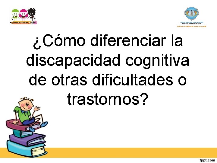 ¿Cómo diferenciar la discapacidad cognitiva de otras dificultades o trastornos? 