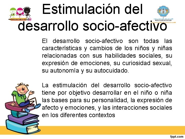 Estimulación del desarrollo socio-afectivo El desarrollo socio-afectivo son todas las características y cambios de